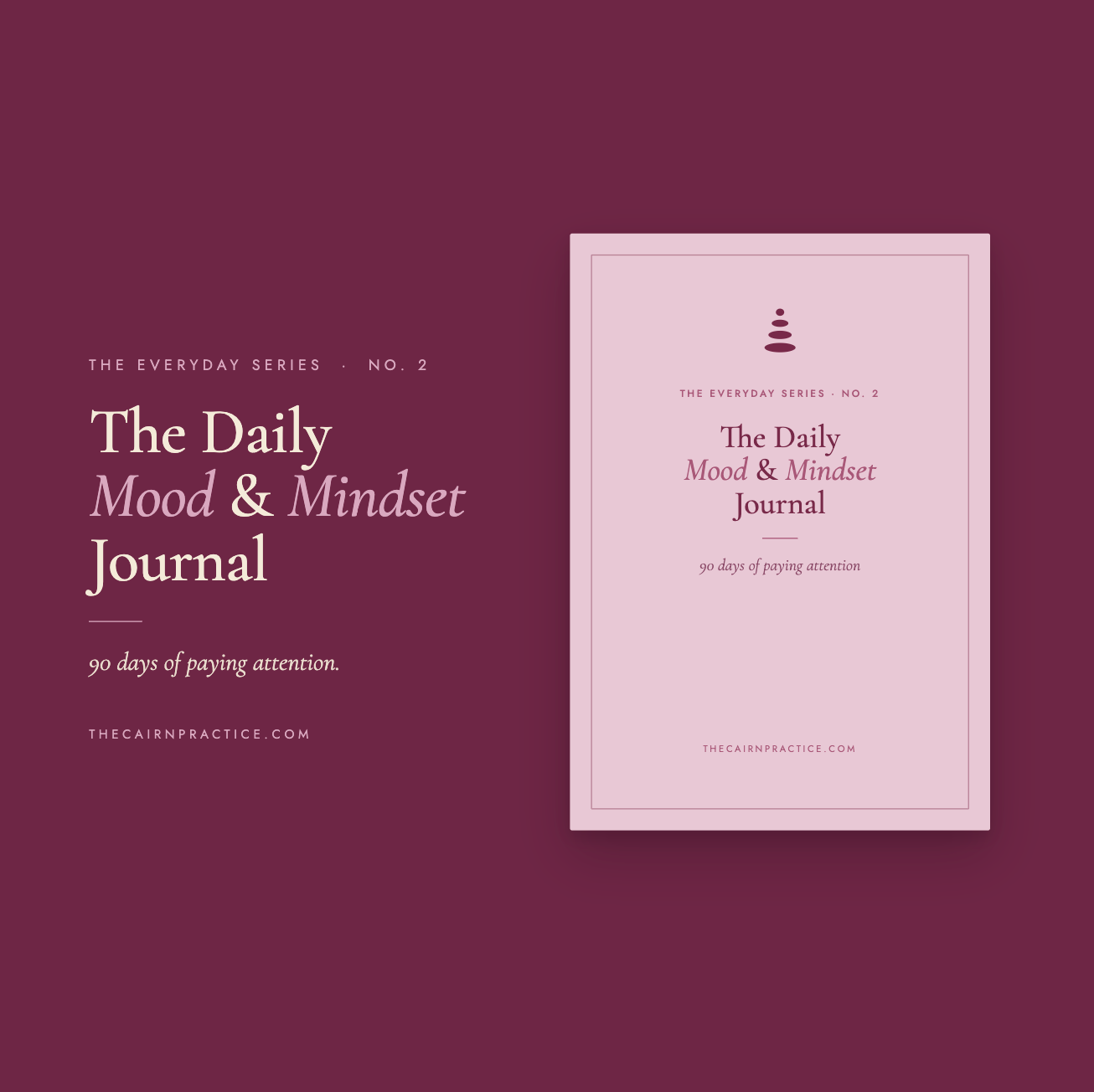 The Daily Mood & Mindset Journal by The Cairn Practice — deep burgundy cover with a cairn stack mark, marked The Everyday Series No. 2, with the tagline "90 days of paying attention."