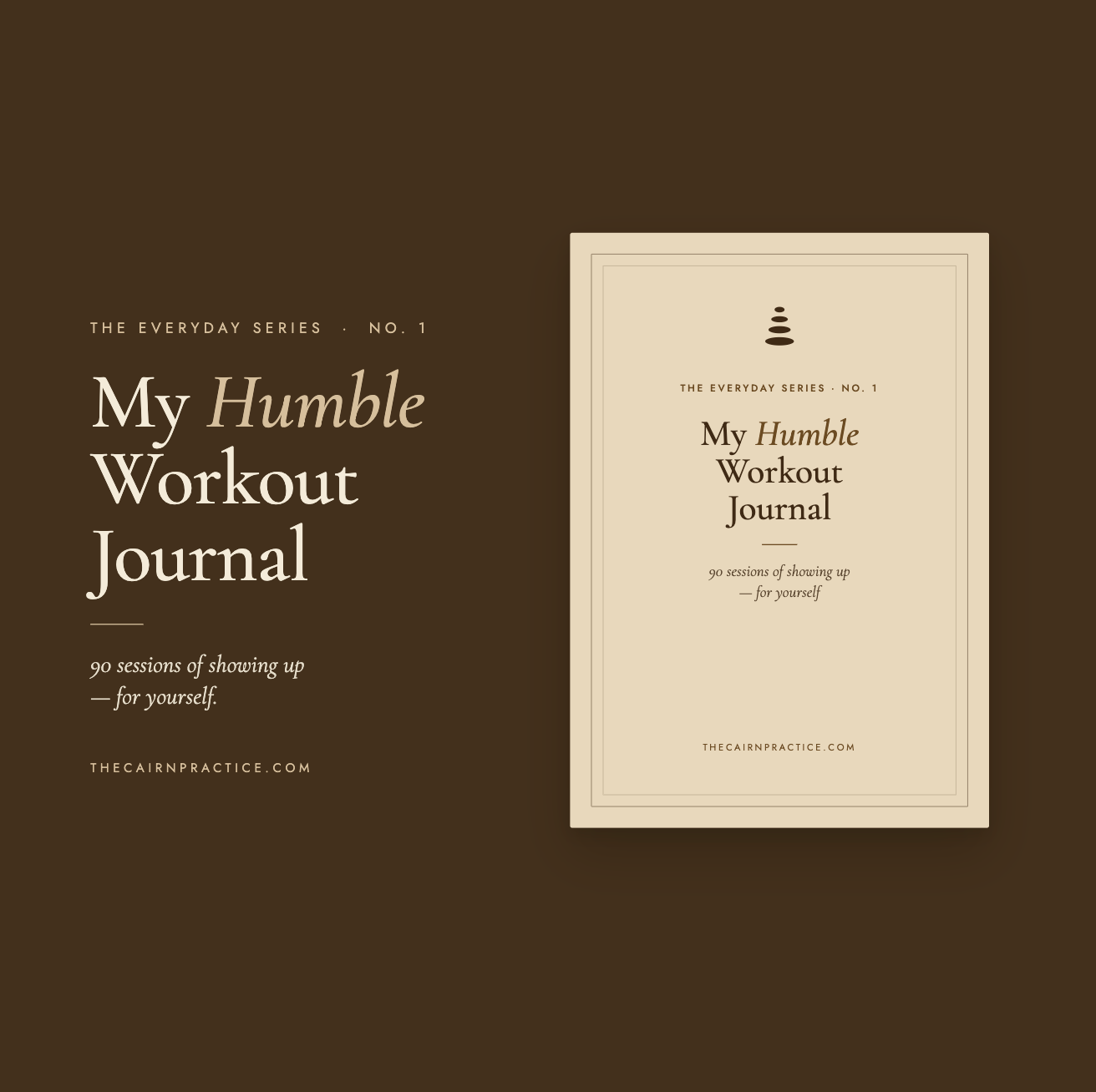 My Humble Workout Journal by The Cairn Practice — dark brown cover with a cairn stack mark, marked The Everyday Series No. 1, with the tagline "90 sessions of showing up — for yourself."